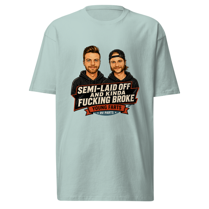 Semi-Laid Off and Kinda Fucking Broke T-Shirt
