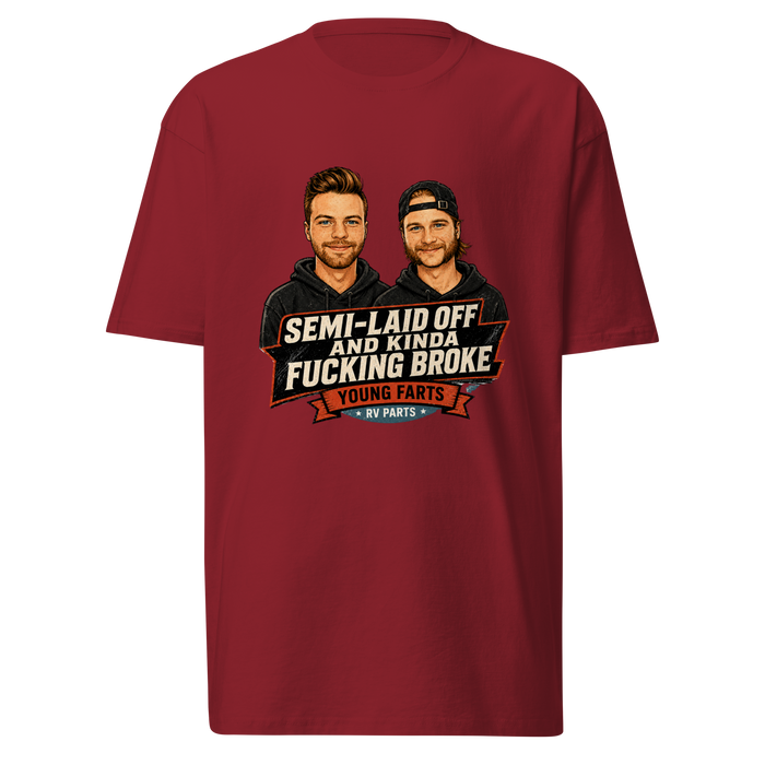 Semi-Laid Off and Kinda Fucking Broke T-Shirt