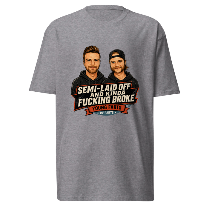 Semi-Laid Off and Kinda Fucking Broke T-Shirt