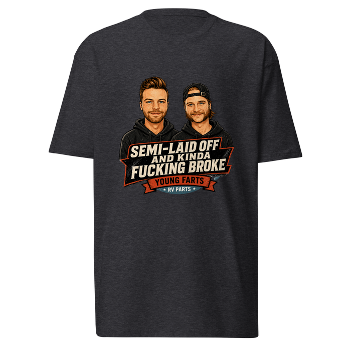 Semi-Laid Off and Kinda Fucking Broke T-Shirt