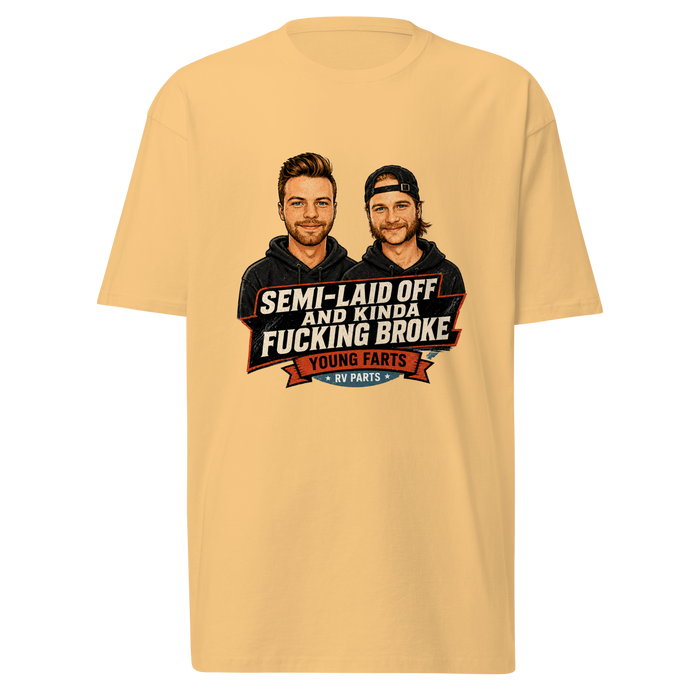 Semi-Laid Off and Kinda Fucking Broke T-Shirt