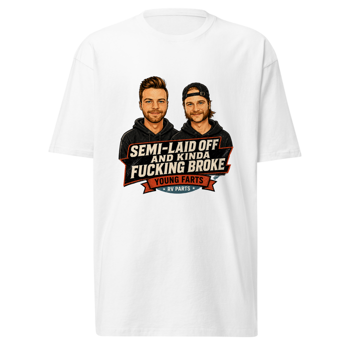 Semi-Laid Off and Kinda Fucking Broke T-Shirt